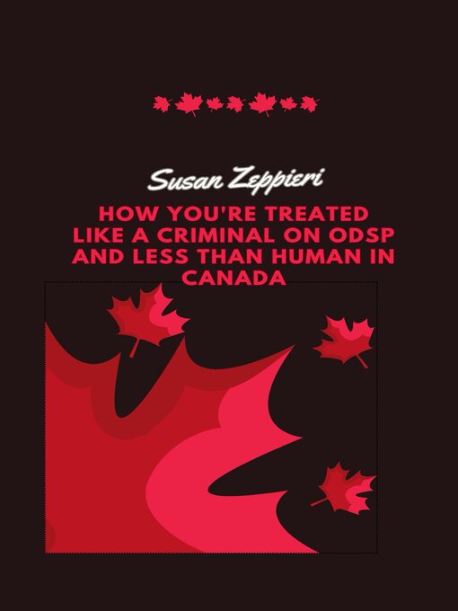 Title details for How You're Treated Like a Criminal on ODSP and Less Than Human in Canada by Susan Zeppieri - Available